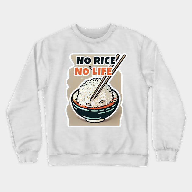 No Rice No Life Crewneck Sweatshirt by JigglePeek